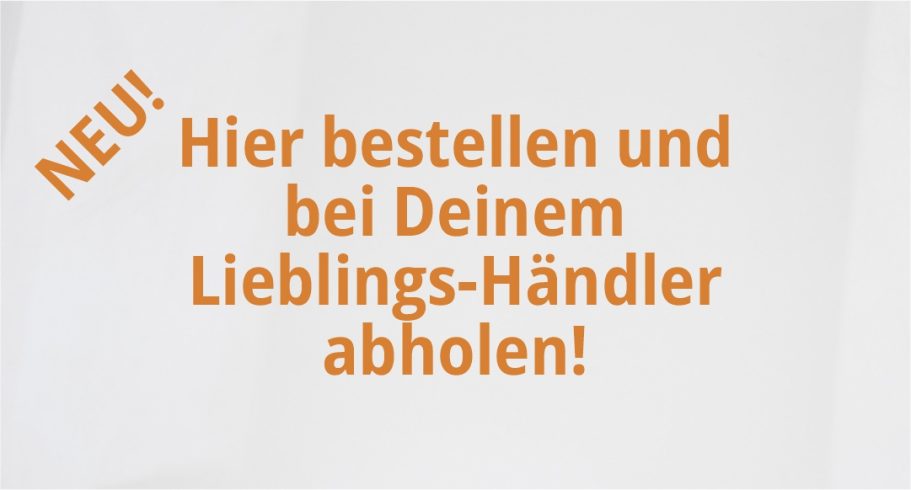 Click and Collect Text in Orange: "NEU! Hier bestellen und bei Deinem Lieblings-Händler abholen!"